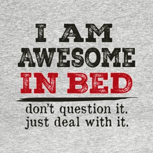 I'm awesome in bed don't Question It Funny Humor Men T-Shirt